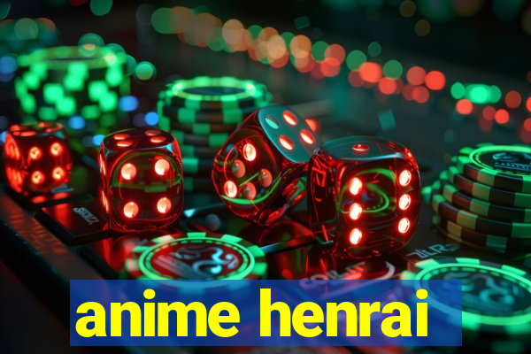 anime henrai